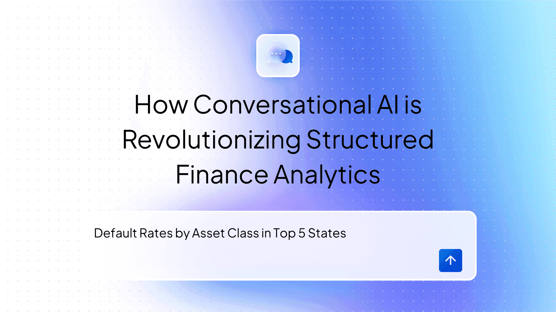 Beyond Dashboards How Conversational AI is Revolutionizing Structured Finance Analytics