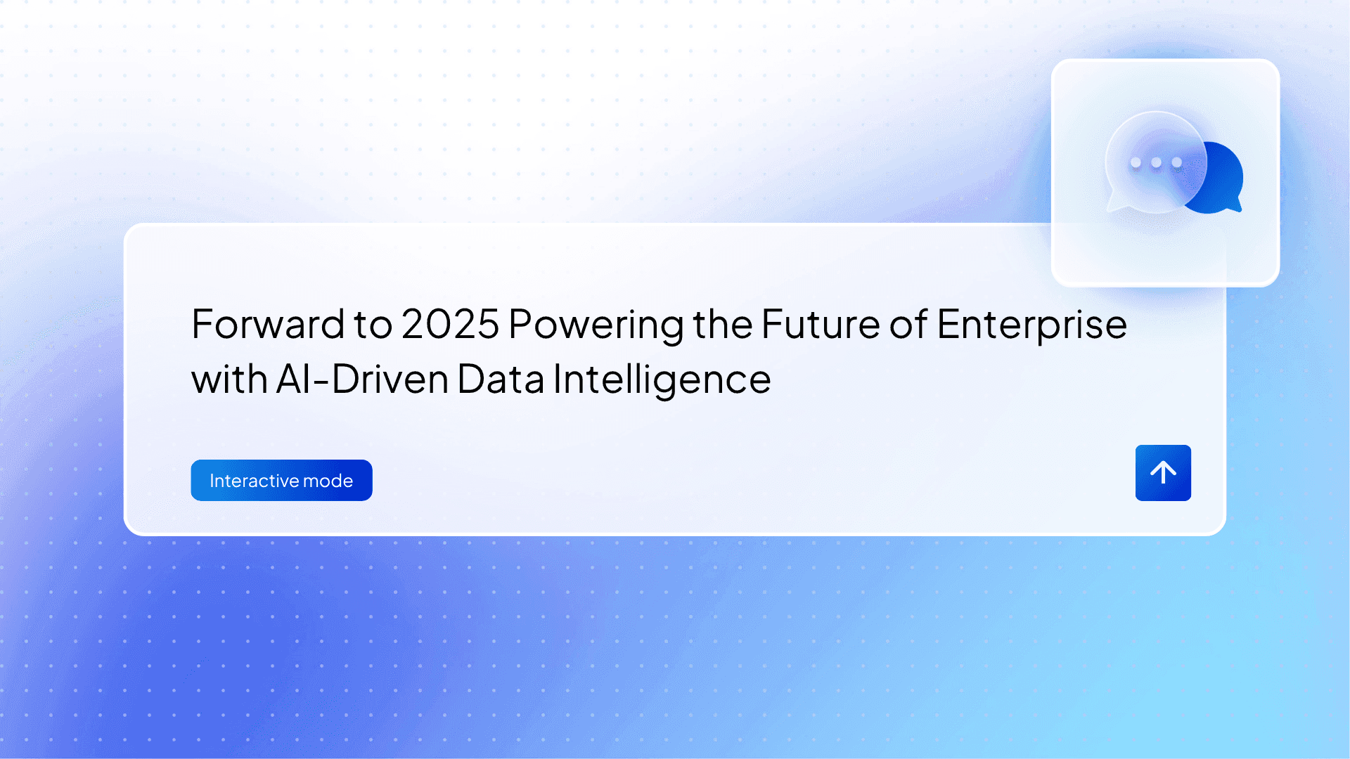 Forward to 2025 Powering the Future of Enterprise with AI-Driven Data Intelligence