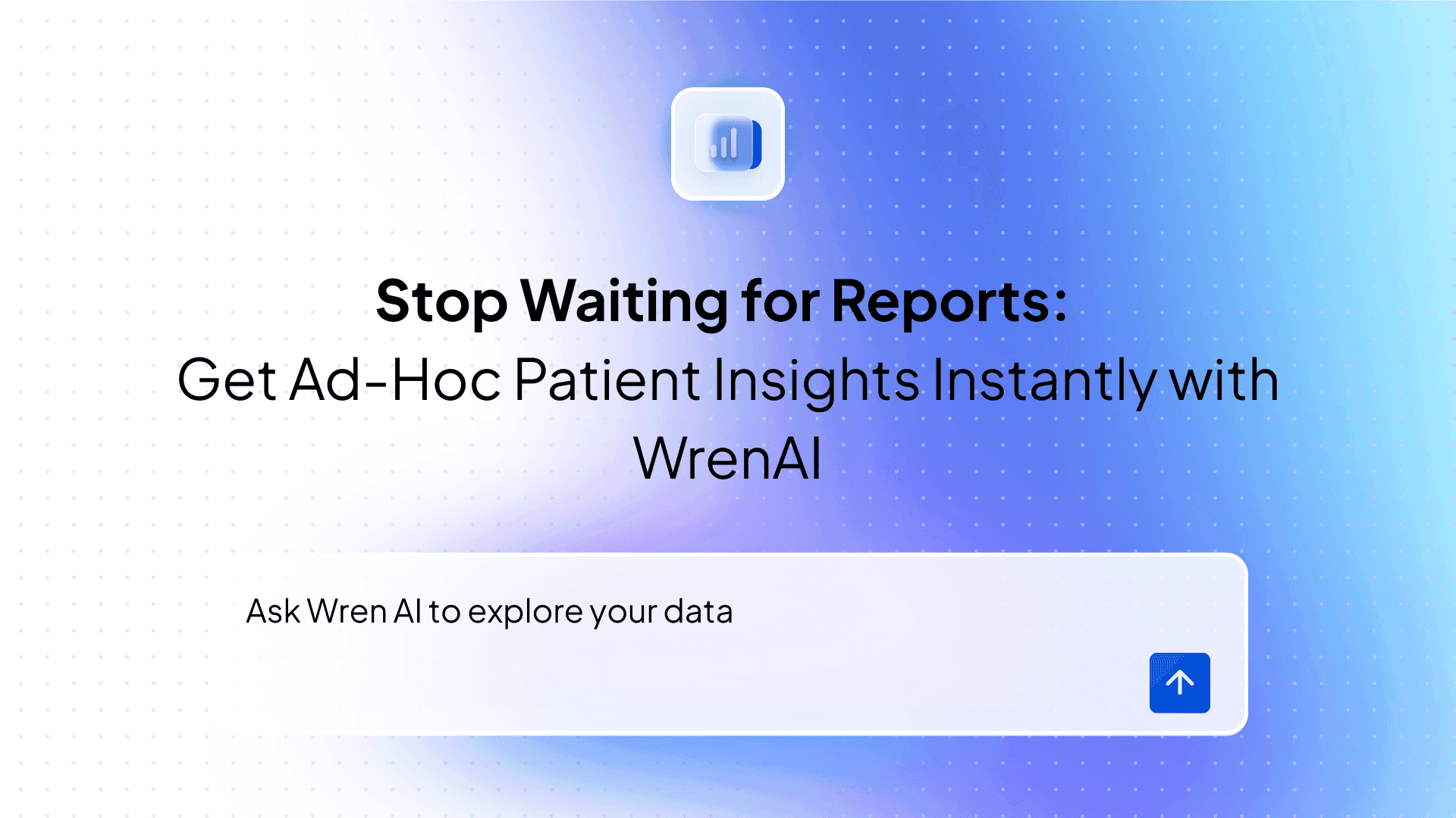 Stop Waiting for Reports: Get Ad-Hoc Patient Insights Instantly with WrenAI