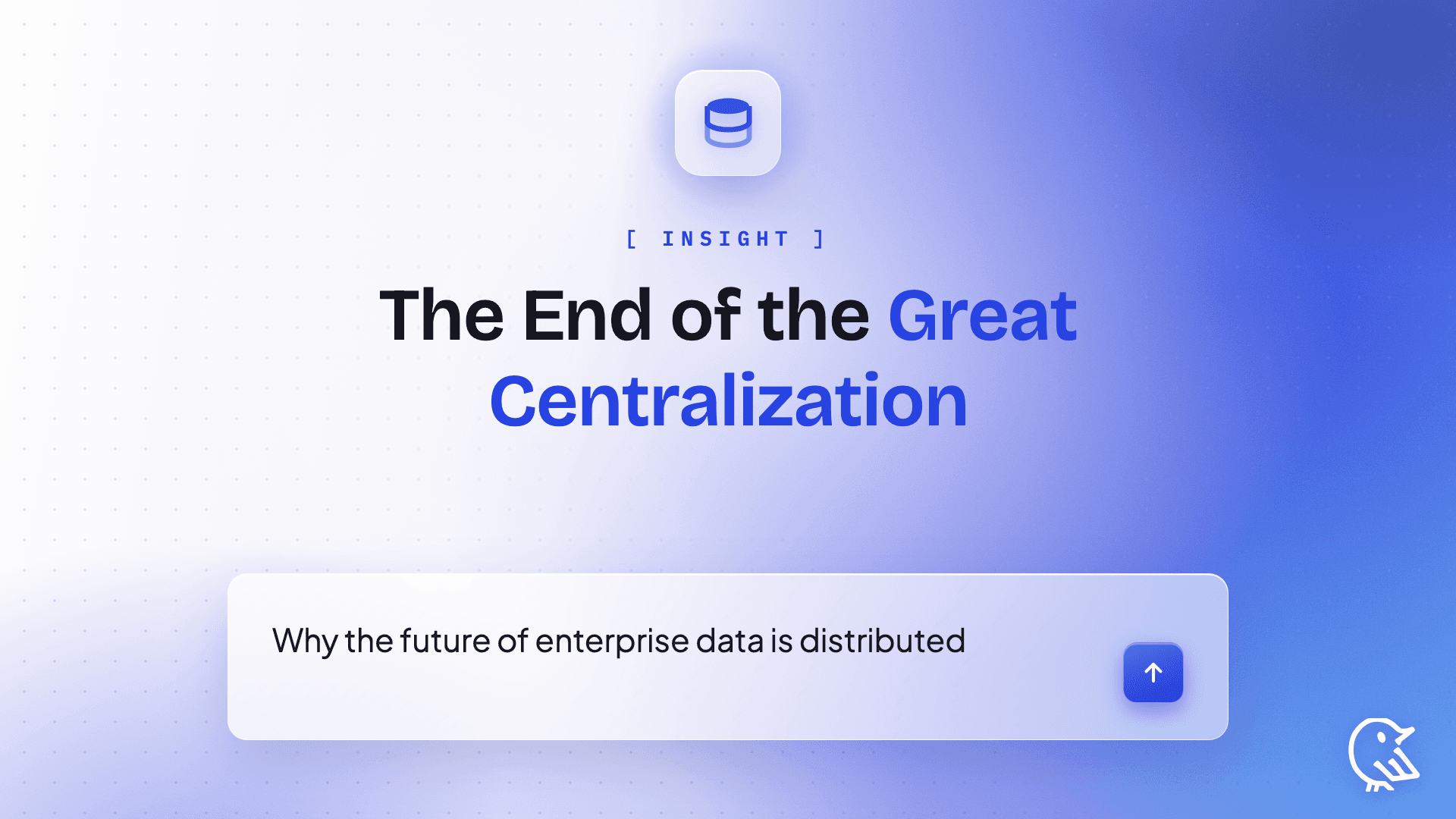 The End of the Great Centralization: Why the Future of Enterprise Data is Distributed